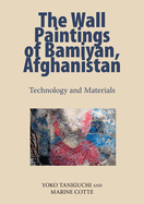 The Wall Paintings of Bamiyan, Afghanistan: Technology and Materials