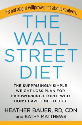 The Wall Street Diet: The Surprisingly Simple Weight Loss Plan for Hardworking People Who Don't Have Time to Diet - Bauer, Heather, Rd, and Matthews, Kathy, and Adams, Polly (Read by)