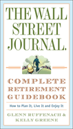 The Wall Street Journal. Complete Retirement Guidebook: How to Plan It, Live It and Enjoy It