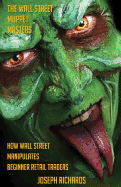 The Wall $Treet Muppet Masters: How Wall Street Manipulates Beginner Retail Traders