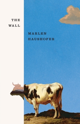 The Wall - Haushofer, Marlen, and Whiteside, Shaun (Translated by), and Louise-Bennett, Claire (Afterword by)
