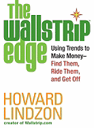 The Wallstrip Edge: Using Trends to Make Money -- Find Them, Ride Them, and Get Off