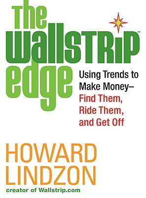 The Wallstrip Edge: Using Trends to Make Money -- Find Them, Ride Them, and Get Off - Lindzon, Howard