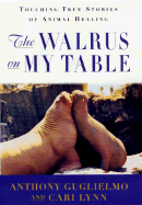 The Walrus on My Table: Touching True Stories of Animal Healing