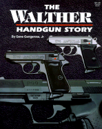 The Walther Handgun Story: A Collector's and Shooter's Guide