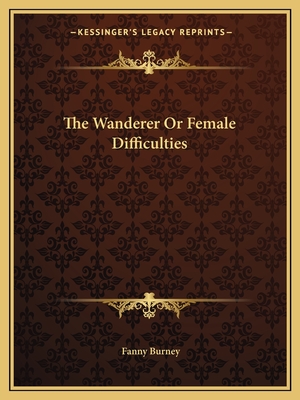 The Wanderer or Female Difficulties - Burney, Fanny