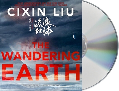 The Wandering Earth - Liu, Cixin, and Chin, Feodor (Read by), and Chun, Greg (Read by)