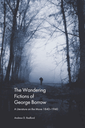 The Wandering Fictions of George Borrow: A Literature on the Move 1840 1940