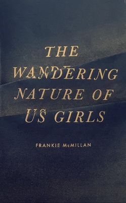 The Wandering Nature of Us Girls - McMillan, Frankie