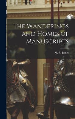 The Wanderings and Homes of Manuscripts - James, M R