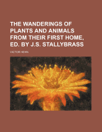 The Wanderings of Plants and Animals from Their First Home, Ed. by J.S. Stallybrass