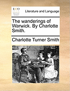 The Wanderings of Warwick. By Charlotte Smith