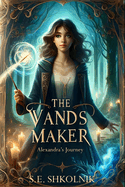 The Wands Maker: Alexandra's Journey