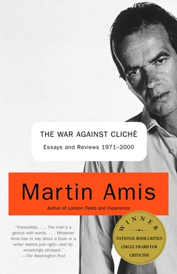 The War Against Cliche: Essays and Reviews 1971-2000 - Amis, Martin