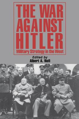 The War Against Hitler: Military Strategy in the West - Nofi, Albert a