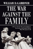 The War Against the Family: A Parent Speaks Out on the Political, Economic, and Social Policies That Threaten Us All