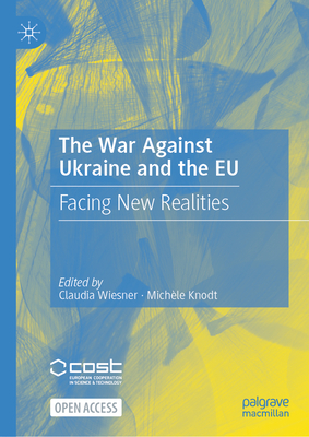 The War Against Ukraine and the EU: Facing New Realities - Wiesner, Claudia (Editor), and Knodt, Michle (Editor)