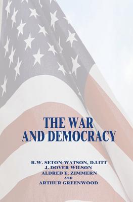 The War and Democracy - Wilson, J Dover, and Zimmeran, Alfred E, and Greenwood, Arthur