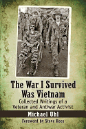 The War I Survived Was Vietnam: Collected Writings of a Veteran and Antiwar Activist