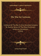 The War in Cartoons: A History of the War in One Hundred Cartoons by Twenty-Seven of the Most Prominent American Cartoonists (1919)