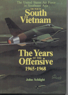 The War in South Vietnam: The Years of the Offensive, 1965-1968 - Schlight, John