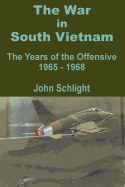 The War in South Vietnam: The Years of the Offensive 1965 - 1968