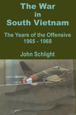 The War in South Vietnam: The Years of the Offensive 1965 - 1968 - Schlight, John