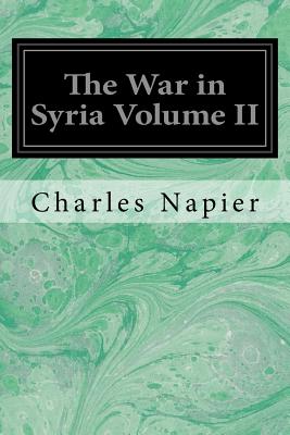 The War in Syria Volume II - Napier, Charles, Sir