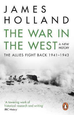 The War in the West: A New History: Volume 2: The Allies Fight Back 1941-43 - Holland, James