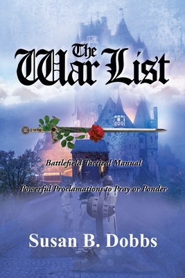 The War List: Battlefield Tactical Manual Powerful Proclamations to Pray or Ponder - Dobbs, Susan B