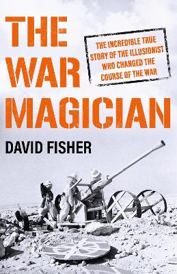 The War Magician: The man who conjured victory in the desert - Fisher, David