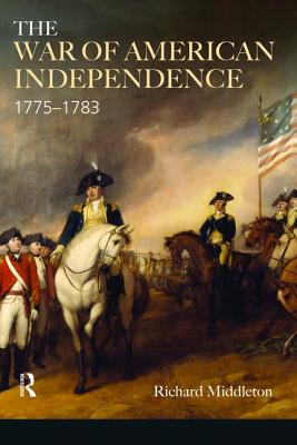 The War of American Independence: 1775-1783 - Middleton, Richard