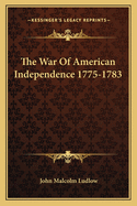 The War of American Independence 1775-1783