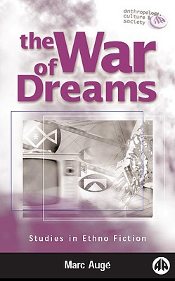 The War of Dreams: Studies in Ethno Fiction - Auge, Marc