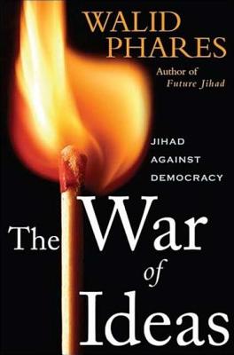 The War of Ideas: Jihadism Against Democracy - Phares, Walid