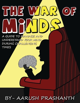 The War of Minds - A Guide to Manage and Understand Your Mind During Challenging Times - Prashanth, Aarush