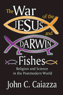 The War of the Jesus and Darwin Fishes: Religion and Science in the Postmodern World