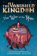 The War of the Maps (the Vanished Kingdom Book 3): Volume 3