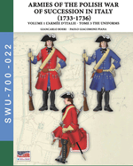 The War of the Polish succession in Italy 1733-1736 - Vol. 1 The Arme d'Italie: Tome 3: uniforms