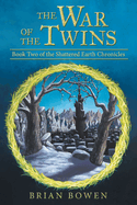 The War of the Twins: Book Two of the Shattered Earth Chronicles