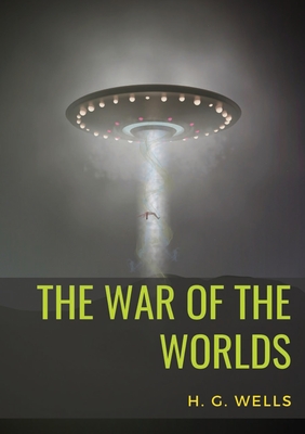 The War of the Worlds: A science fiction novel by H. G. Wells - Wells, H G