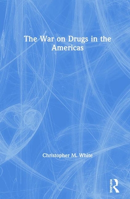 The War on Drugs in the Americas - White, Christopher