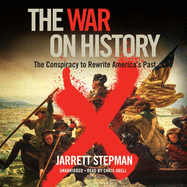 The War on History Lib/E: The Conspiracy to Rewrite America's Past