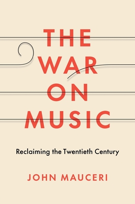 The War on Music: Reclaiming the Twentieth Century - Mauceri, John