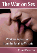 The War on Sex: Western Repression from the Torah to Victoria