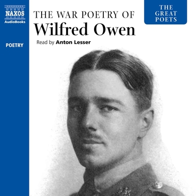 The War Poetry of Wilfred Owen - Owen, Wilfred, and Lesser, Anton (Read by)