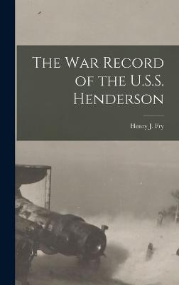 The war Record of the U.S.S. Henderson - Fry, Henry J