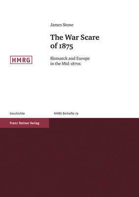 The War Scare of 1875: Bismarck and Europe in the Mid-1870s - Baumgart, Winfried (Foreword by), and Stone, James