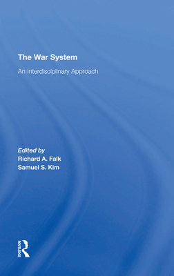 The War System: An Interdisciplinary Approach - Falk, Richard, and Kim, Samuel S