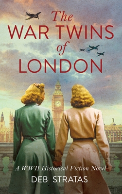 The War Twins of London: A WWII Historical Fiction Novel - Stratas, Deb